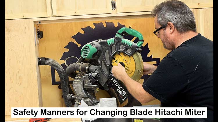 safety manners of Changing Blade on Hitachi Miter Saw